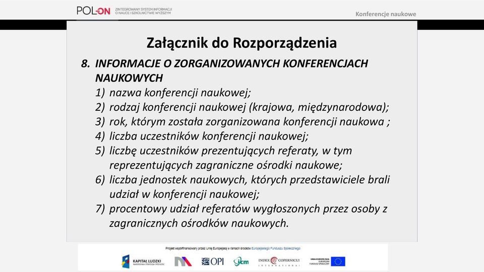 międzynarodowa); 3) rok, którym została zorganizowana konferencji naukowa ; 4) liczba uczestników konferencji naukowej; 5) liczbę