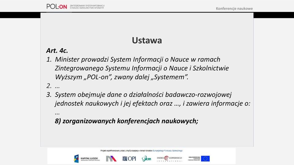 Informacji o Nauce i Szkolnictwie Wyższym POL-on, zwany dalej Systemem. 2. 3.