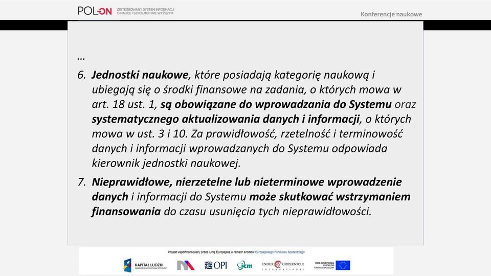 Za prawidłowość, rzetelność i terminowość danych i informacji wprowadzanych do Systemu odpowiada kierownik jednostki naukowej. 7.