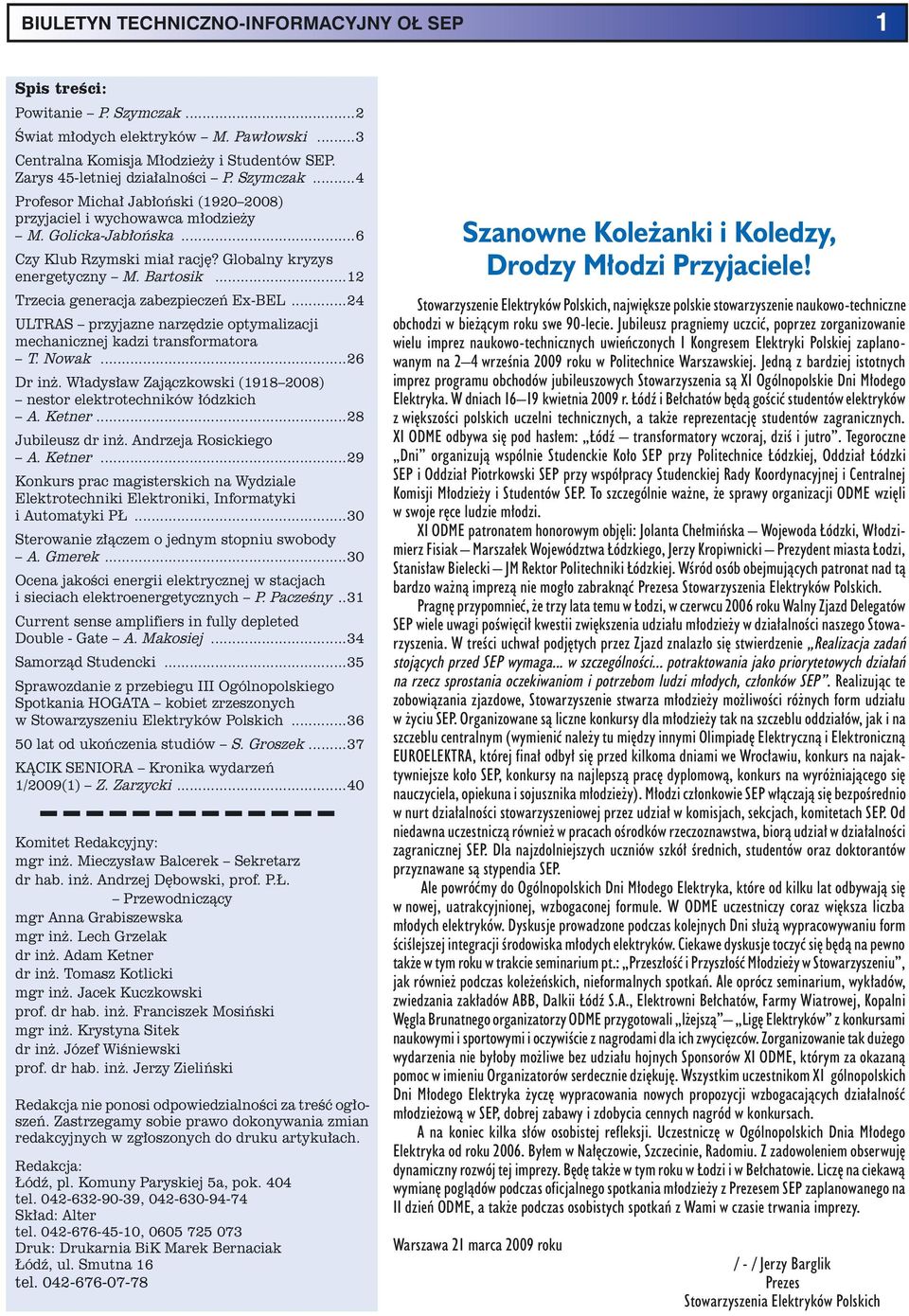 ..12 Trzecia generacja zabezpieczeń Ex-BEL...24 ULTRAS przyjazne narzędzie optymalizacji mechanicznej kadzi transformatora T. Nowak...26 Dr inż.