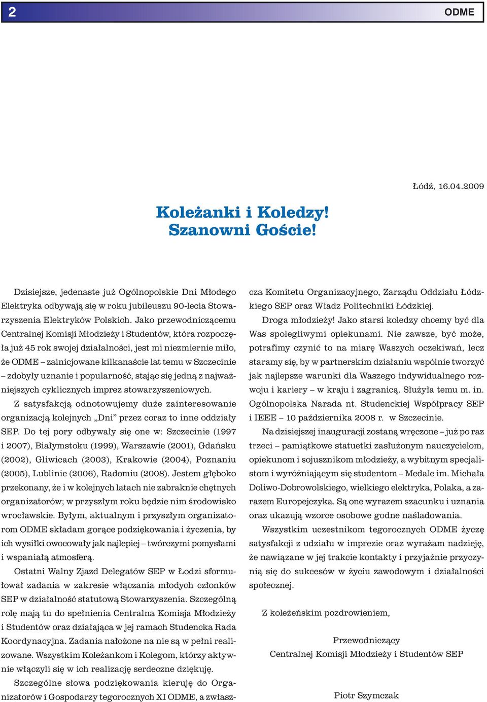 zdobyły uznanie i popularność, stając się jedną z najważniejszych cyklicznych imprez stowarzyszeniowych.