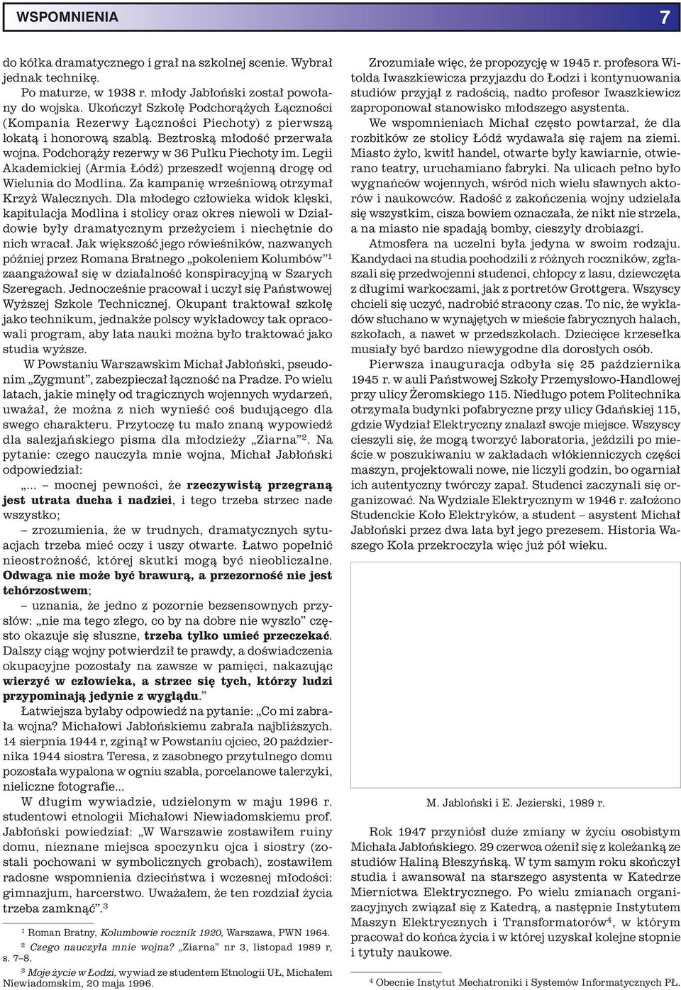 Legii Akademickiej (Armia Łódź) przeszedł wojenną drogę od Wielunia do Modlina. Za kampanię wrześniową otrzymał Krzyż Walecznych.