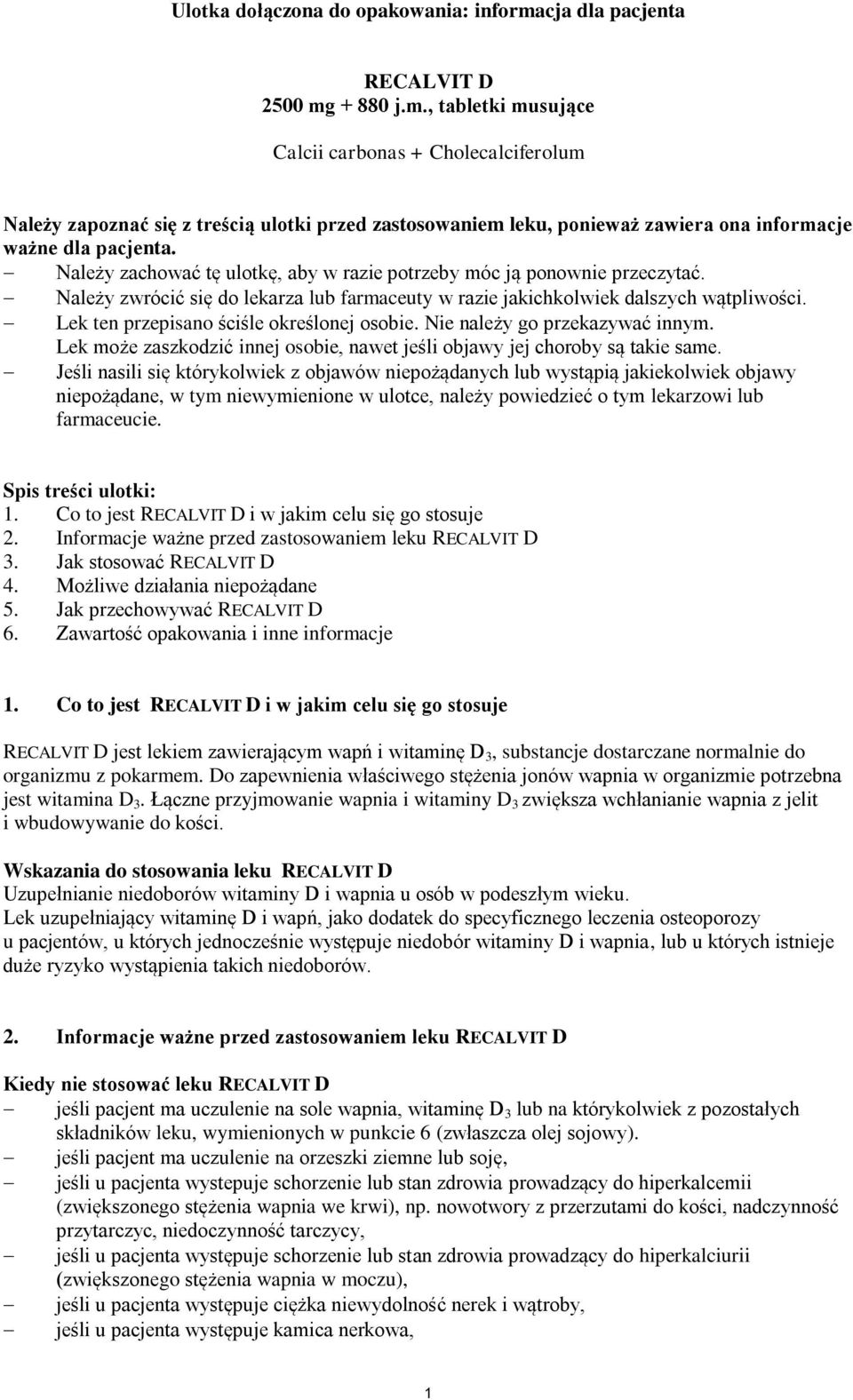 + 880 j.m., tabletki musujące Calcii carbonas + Cholecalciferolum Należy zapoznać się z treścią ulotki przed zastosowaniem leku, ponieważ zawiera ona informacje ważne dla pacjenta.