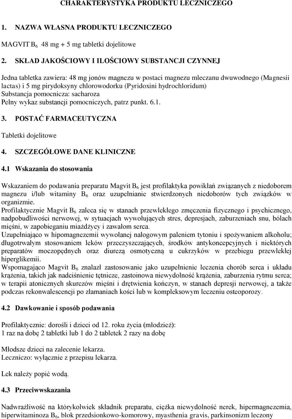hydrochloridum) Substancja pomocnicza: sacharoza Pełny wykaz substancji pomocniczych, patrz punkt. 6.1. 3. POSTAĆ FARMACEUTYCZNA Tabletki dojelitowe 4. SZCZEGÓŁOWE DANE KLINICZNE 4.