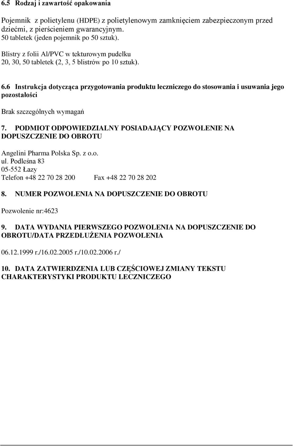 6 Instrukcja dotycząca przygotowania produktu leczniczego do stosowania i usuwania jego pozostałości Brak szczególnych wymagań 7.