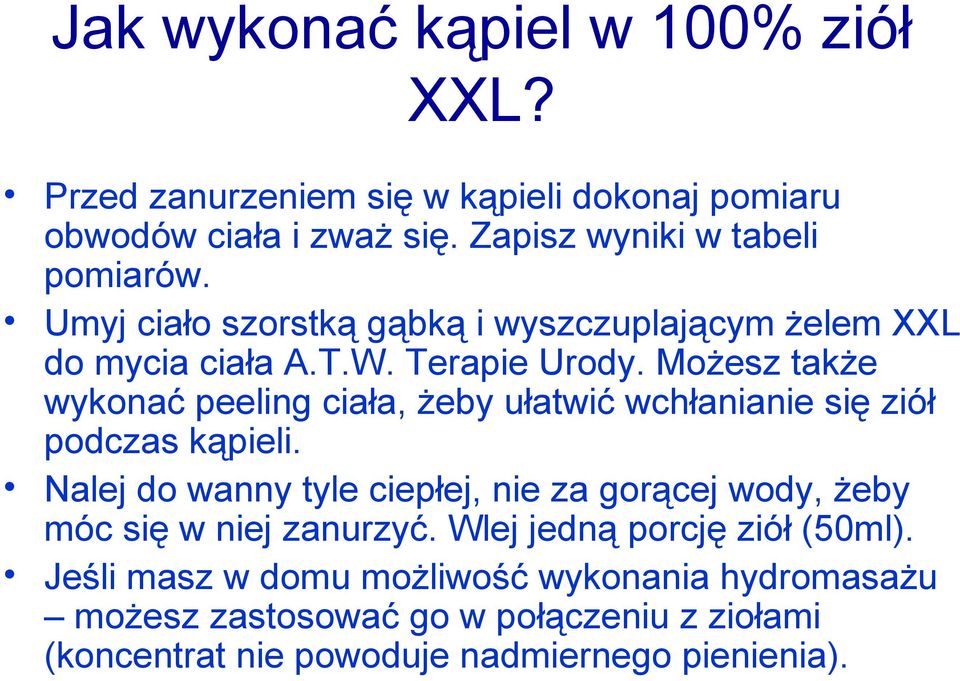 Możesz także wykonać peeling ciała, żeby ułatwić wchłanianie się ziół podczas kąpieli.