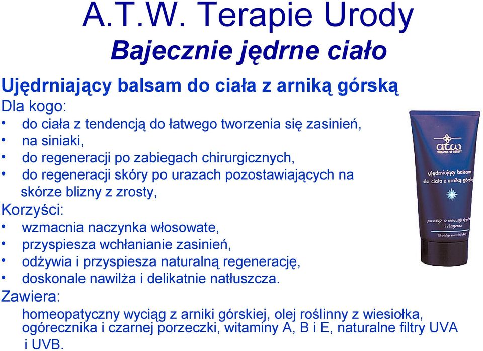 siniaki, do regeneracji po zabiegach chirurgicznych, do regeneracji skóry po urazach pozostawiających na skórze blizny z zrosty, Korzyści: wzmacnia