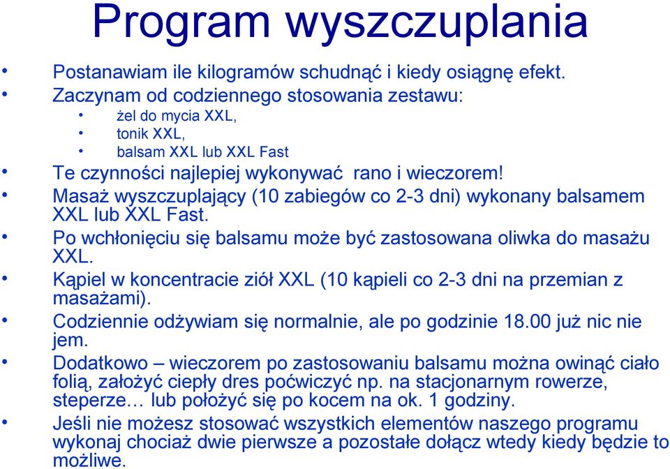 Masaż wyszczuplający (10 zabiegów co 2-3 dni) wykonany balsamem XXL lub XXL Fast. Po wchłonięciu się balsamu może być zastosowana oliwka do masażu XXL.