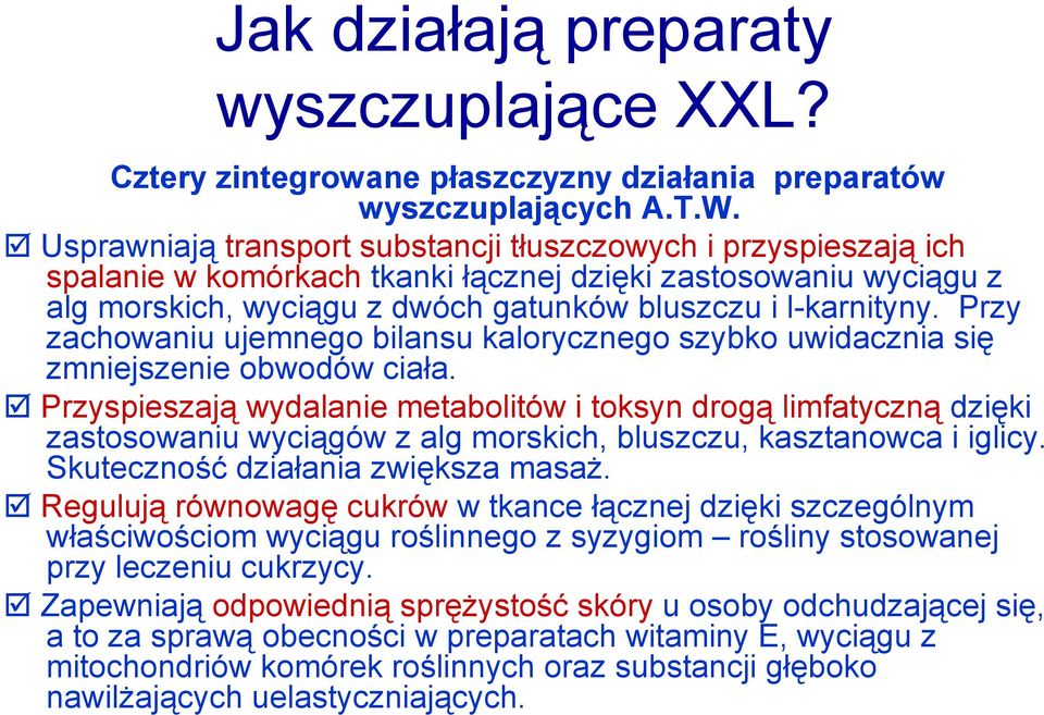 Przy zachowaniu ujemnego bilansu kalorycznego szybko uwidacznia się zmniejszenie obwodów ciała.