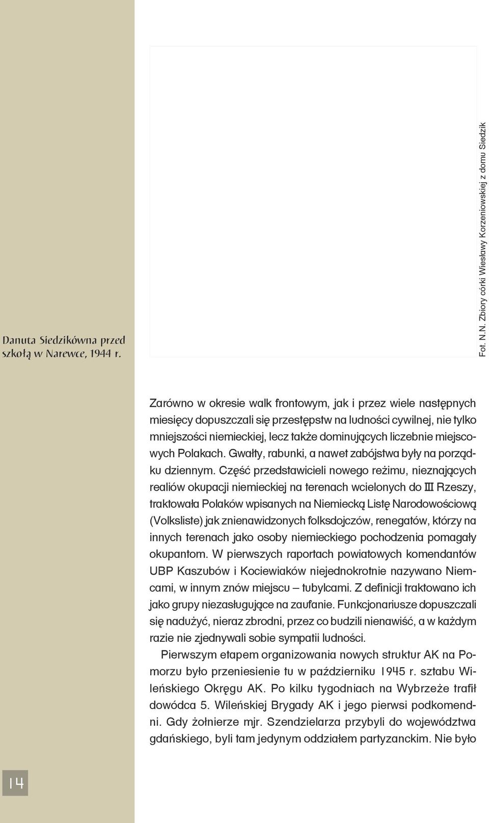 N. Zbiory córki Wiesławy Korzeniowskiej z domu Siedzik Zarówno w okresie walk frontowym, jak i przez wiele następnych miesięcy dopuszczali się przestępstw na ludności cywilnej, nie tylko mniejszości