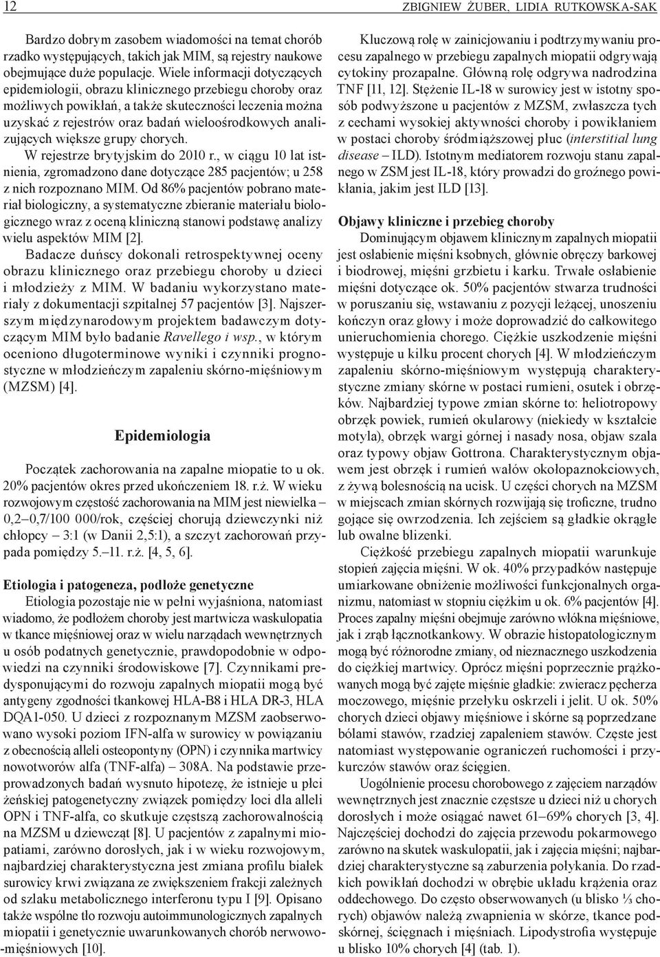 analizujących większe grupy chorych. W rejestrze brytyjskim do 2010 r., w ciągu 10 lat istnienia, zgromadzono dane dotyczące 285 pacjentów; u 258 z nich rozpoznano MIM.