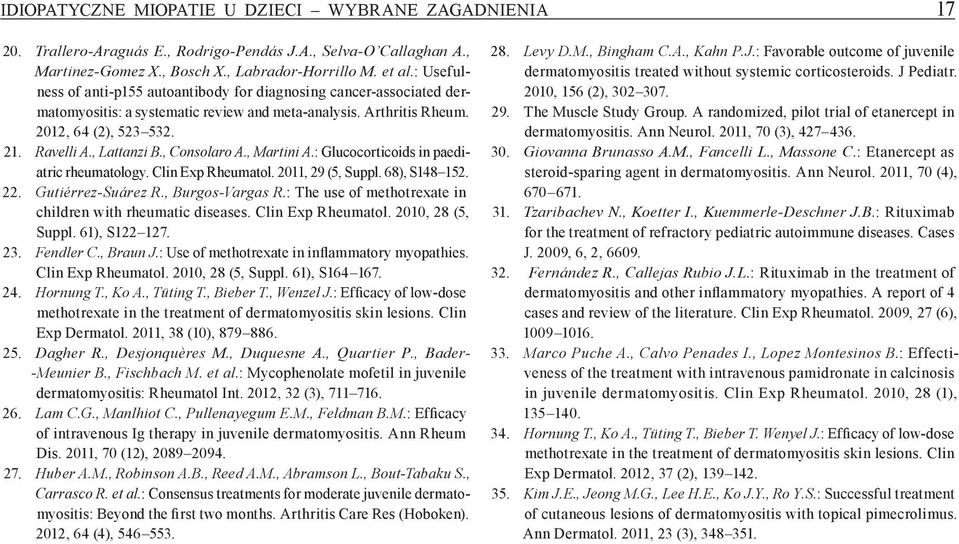 , Consolaro A., Martini A.: Glucocorticoids in paediatric rheumatology. Clin Exp Rheumatol. 2011, 29 (5, Suppl. 68), S148 152. 22. Gutiérrez Suárez R., Burgos Vargas R.