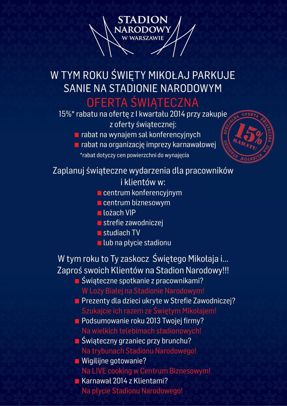 strefie zawodniczej studiach TV lub na płycie stadionu W tym roku to Ty zaskocz Świętego Mikołaja i... Zaproś swoich Klientów na Stadion Narodowy!!! Świąteczne spotkanie z pracownikami?