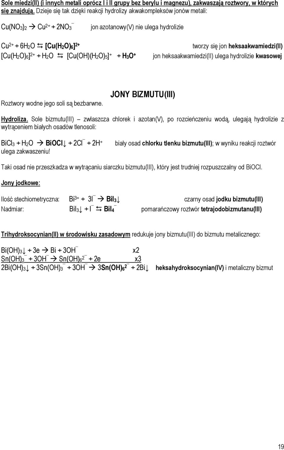 + tworzy się jon heksaakwamiedzi(ii) jon heksaakwamiedzi(ii) ulega hydrolizie kwasowej Roztwory wodne jego soli są bezbarwne. JONY BIZMUTU(III) Hydroliza.
