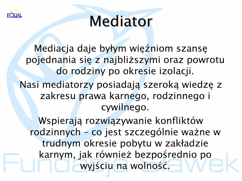 Nasi mediatorzy posiadają szeroką wiedzę z zakresu prawa karnego, rodzinnego i cywilnego.