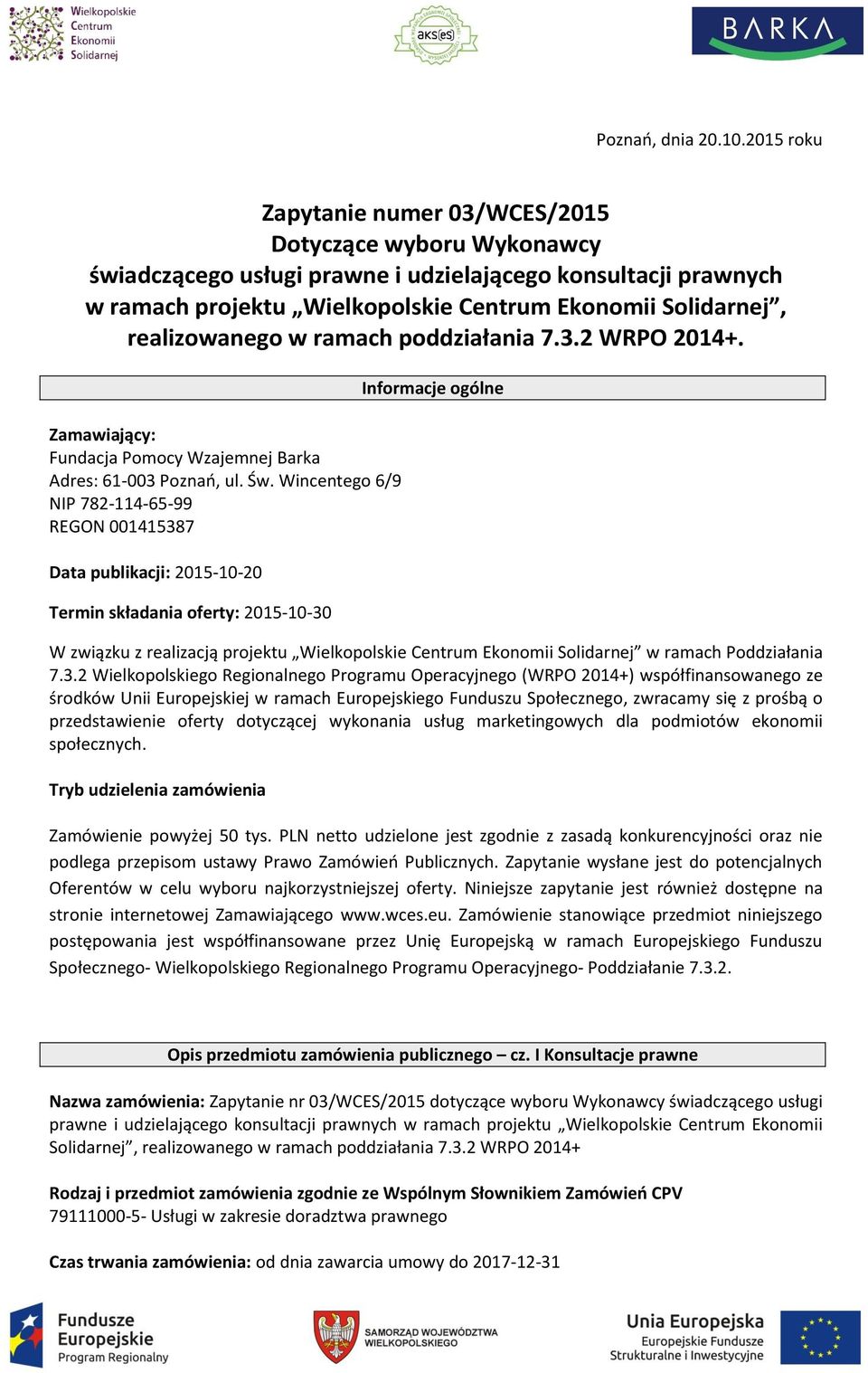 realizowanego w ramach poddziałania 7.3.2 WRPO 2014+. Zamawiający: Fundacja Pomocy Wzajemnej Barka Adres: 61-003 Poznań, ul. Św.