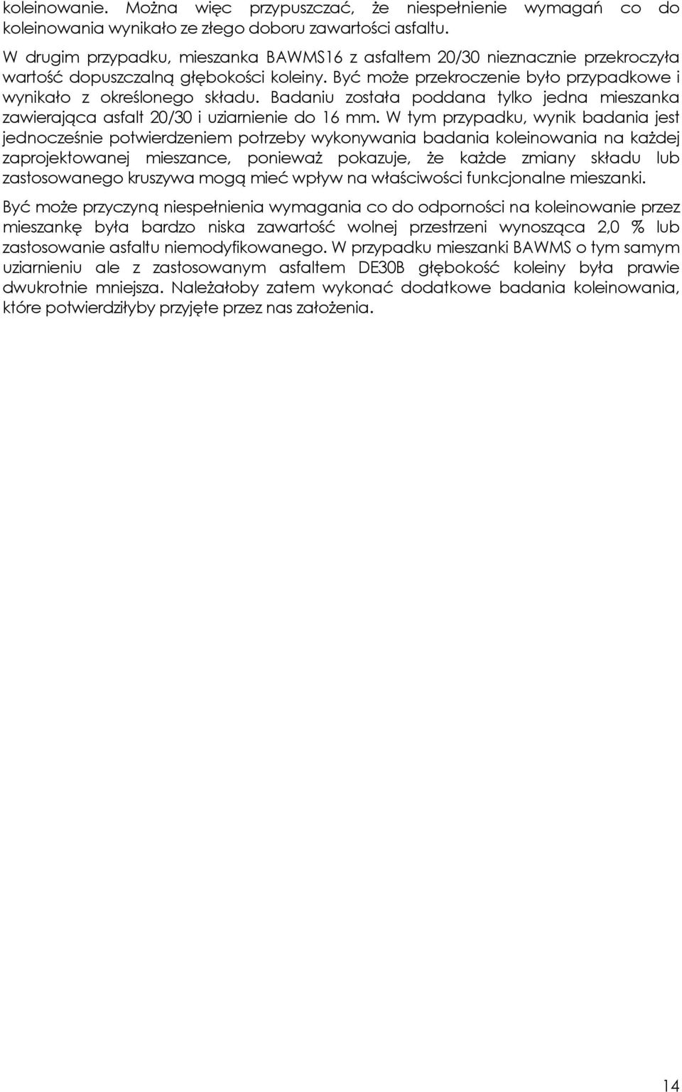 Badaniu została poddana tylko jedna mieszanka zawierająca asfalt 20/30 i uziarnienie do 16 mm.