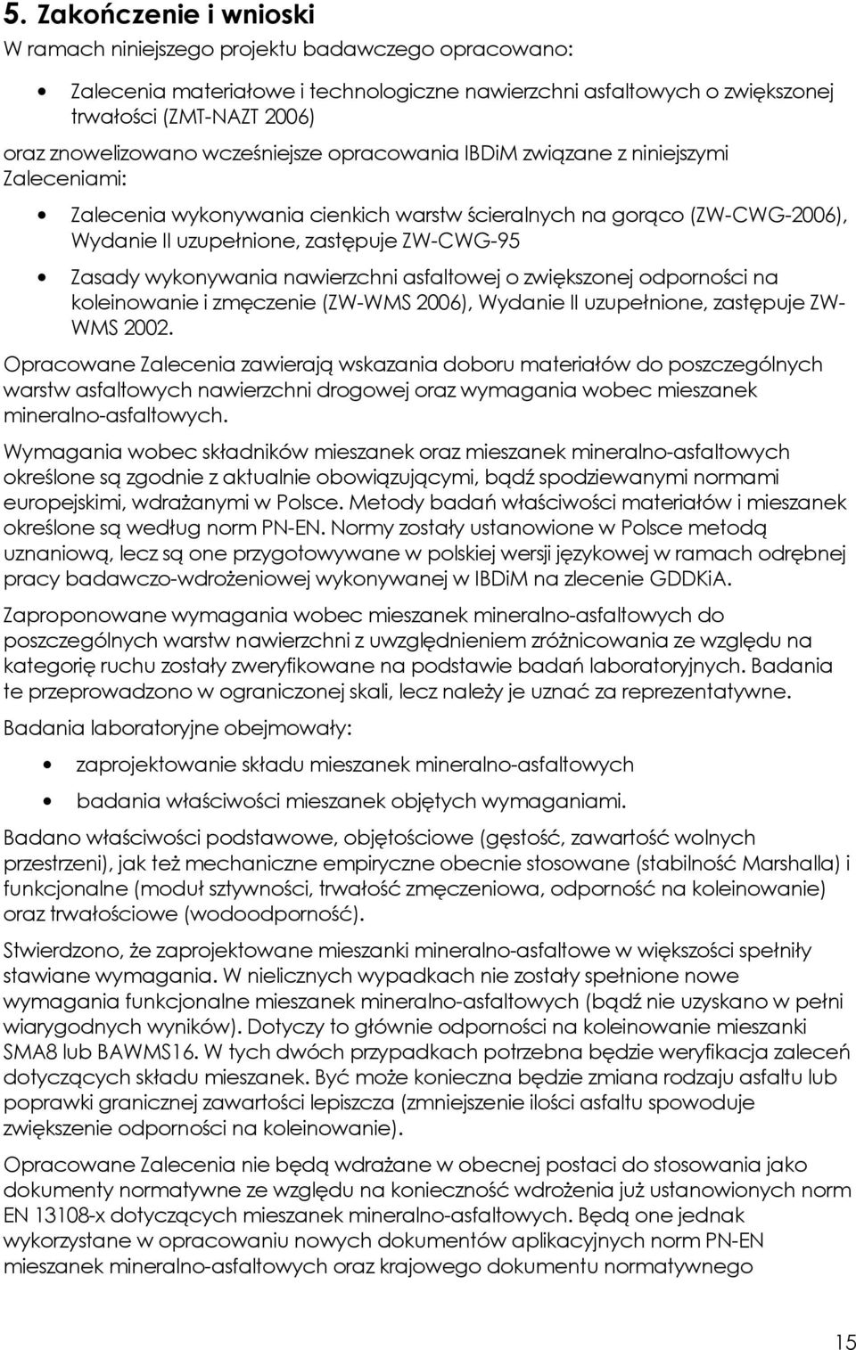 wykonywania nawierzchni asfaltowej o zwiększonej odporności na koleinowanie i zmęczenie (ZW-WMS 2006), Wydanie II uzupełnione, zastępuje ZW- WMS 2002.