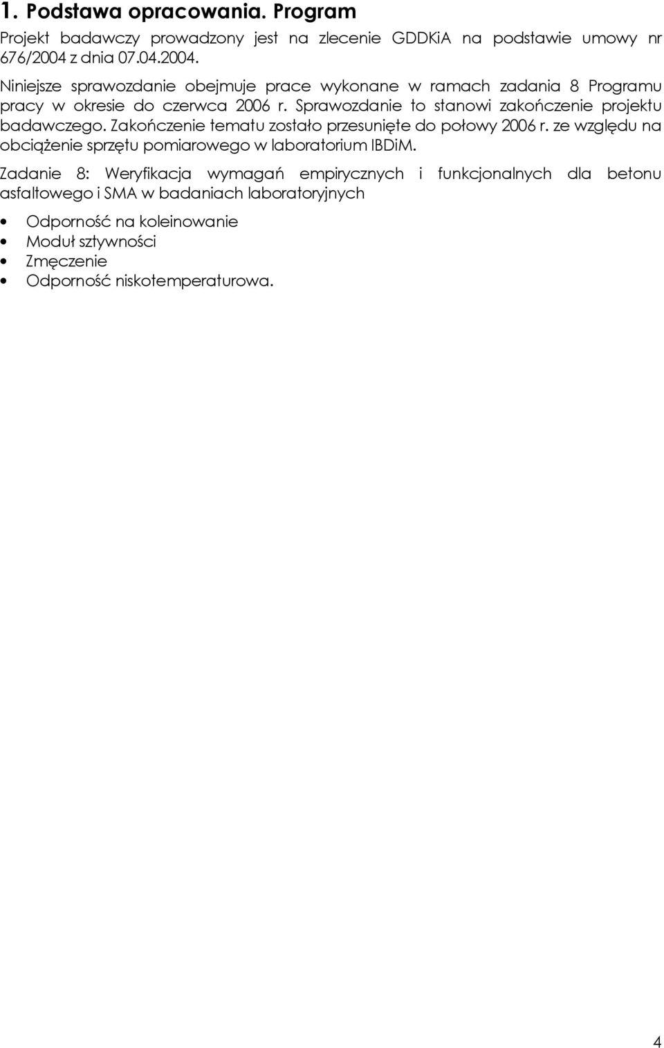 Sprawozdanie to stanowi zakończenie projektu badawczego. Zakończenie tematu zostało przesunięte do połowy 2006 r.