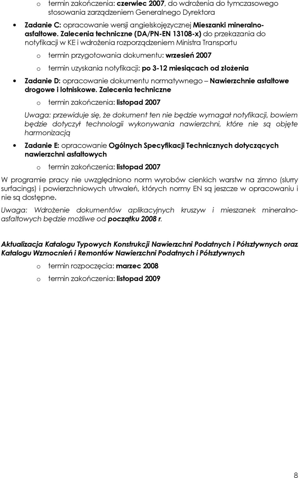 notyfikacji: po 3-12 miesiącach od złoŝenia Zadanie D: opracowanie dokumentu normatywnego Nawierzchnie asfaltowe drogowe i lotniskowe.