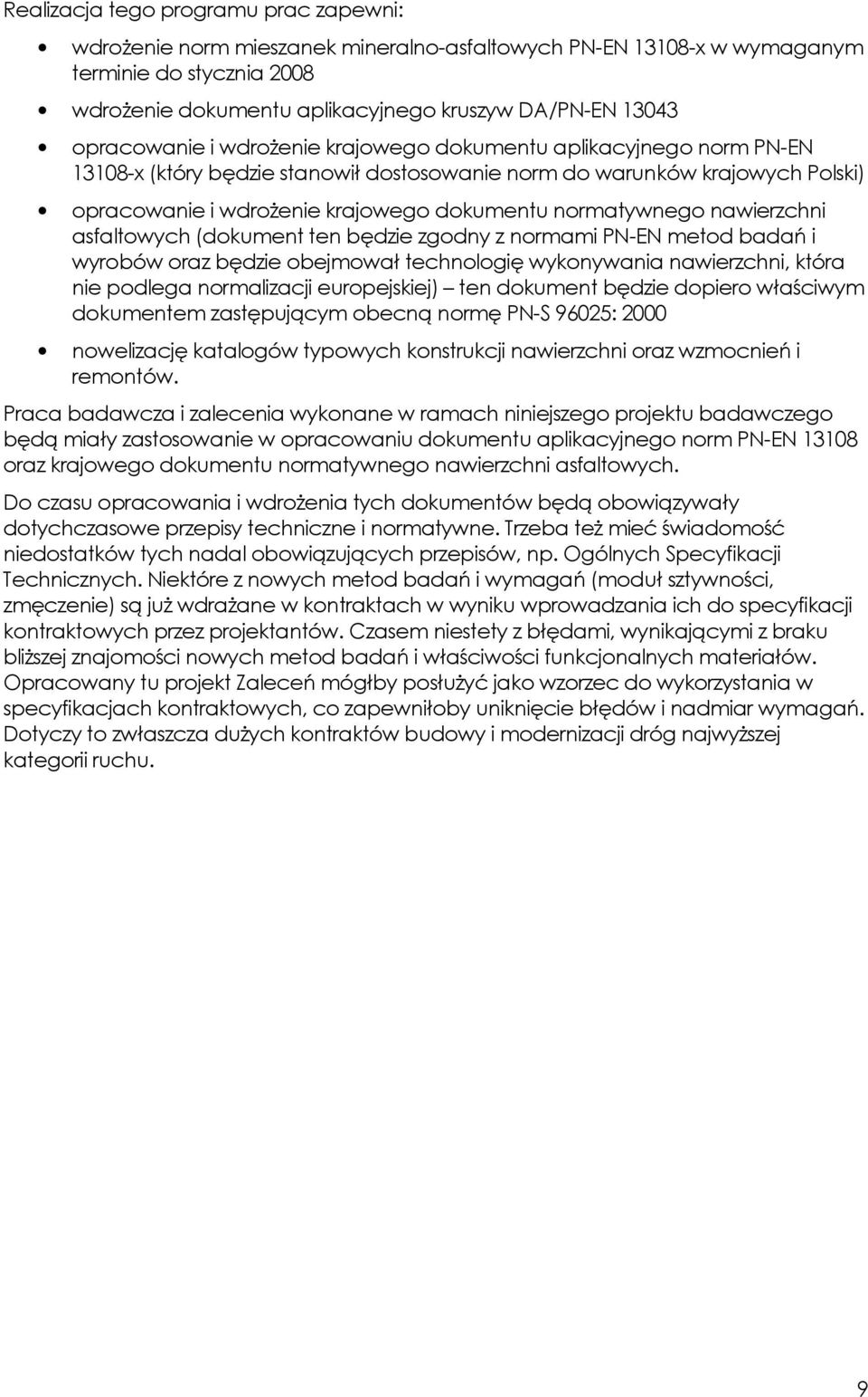 normatywnego nawierzchni asfaltowych (dokument ten będzie zgodny z normami PN-EN metod badań i wyrobów oraz będzie obejmował technologię wykonywania nawierzchni, która nie podlega normalizacji
