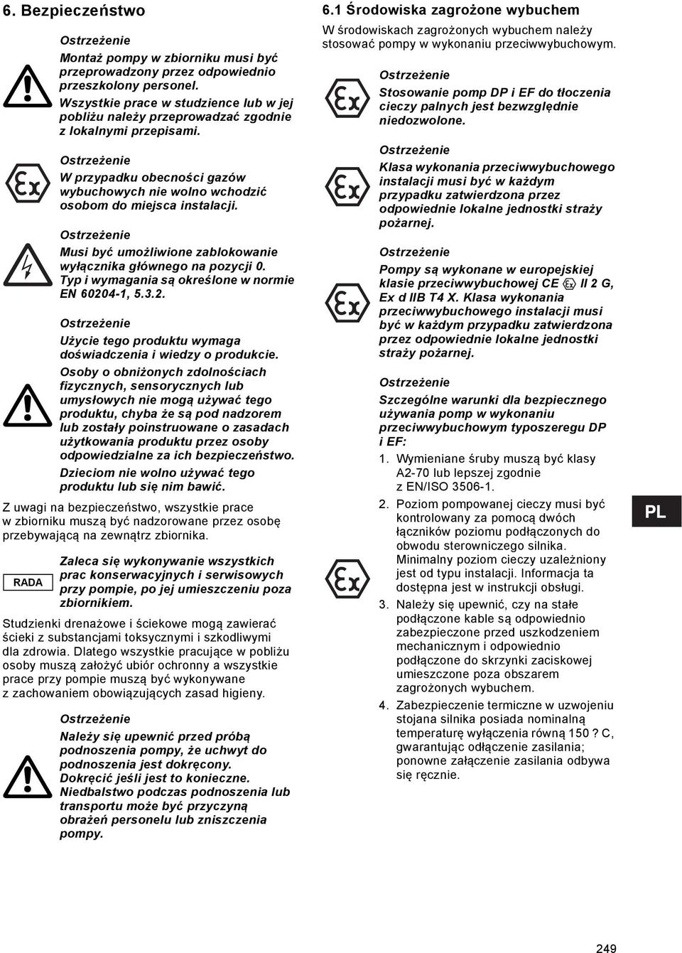 W przypadku obecności gazów wybuchowych nie wolno wchodzić osobom do miejsca instalacji. Musi być umożliwione zablokowanie wyłącznika głównego na pozycji 0.