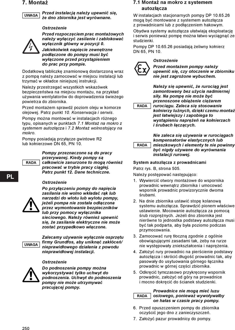 Przed montażem sprawdź poziom oleju w komorze olejowej. Patrz punkt 10. Konserwacja i serwis. Pompy można montować w instalacjach różnego typu, opisanych w punktach 7.