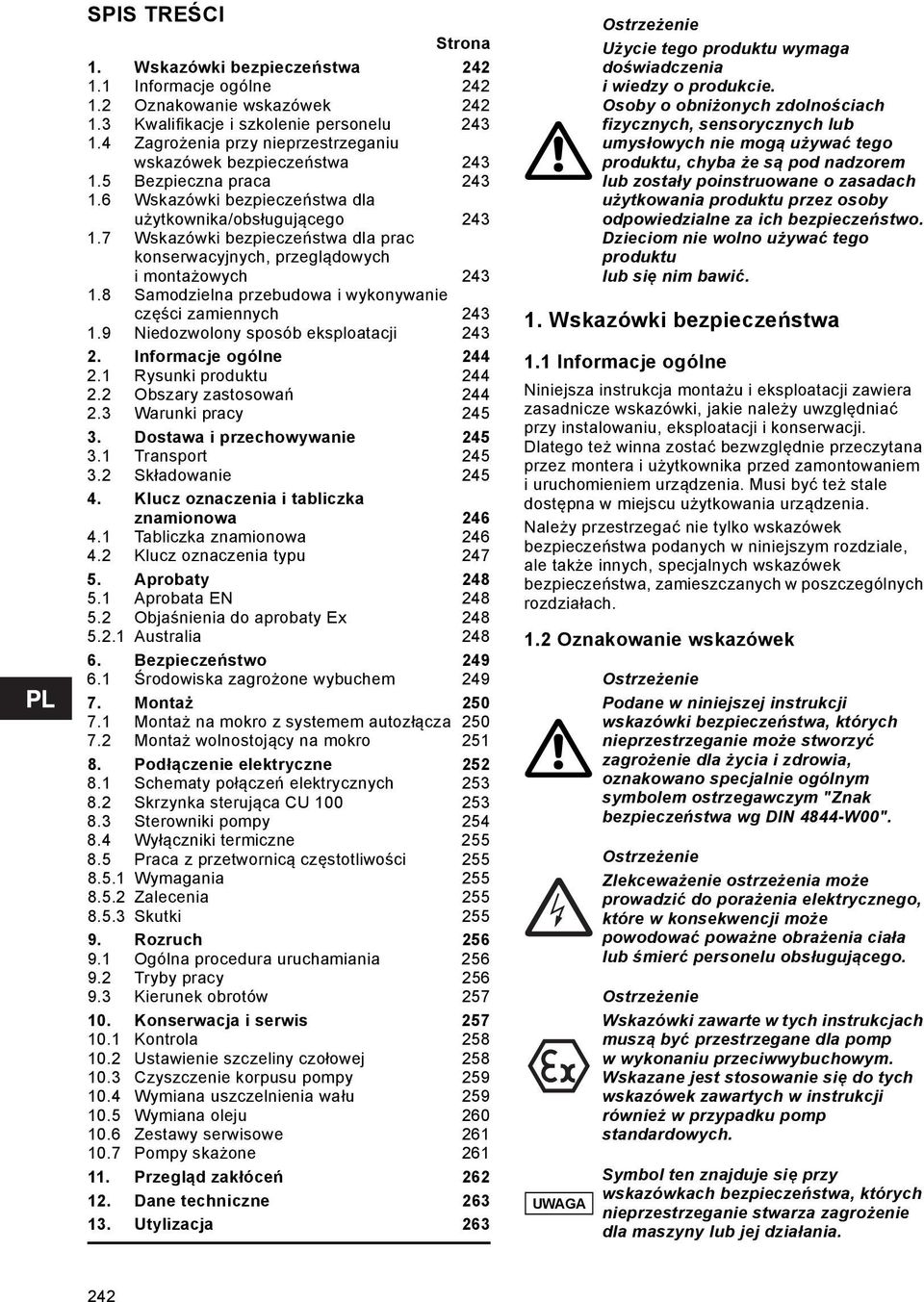 7 Wskazówki bezpieczeństwa dla prac konserwacyjnych, przeglądowych i montażowych 243 1.8 Samodzielna przebudowa i wykonywanie części zamiennych 243 1.9 Niedozwolony sposób eksploatacji 243 2.
