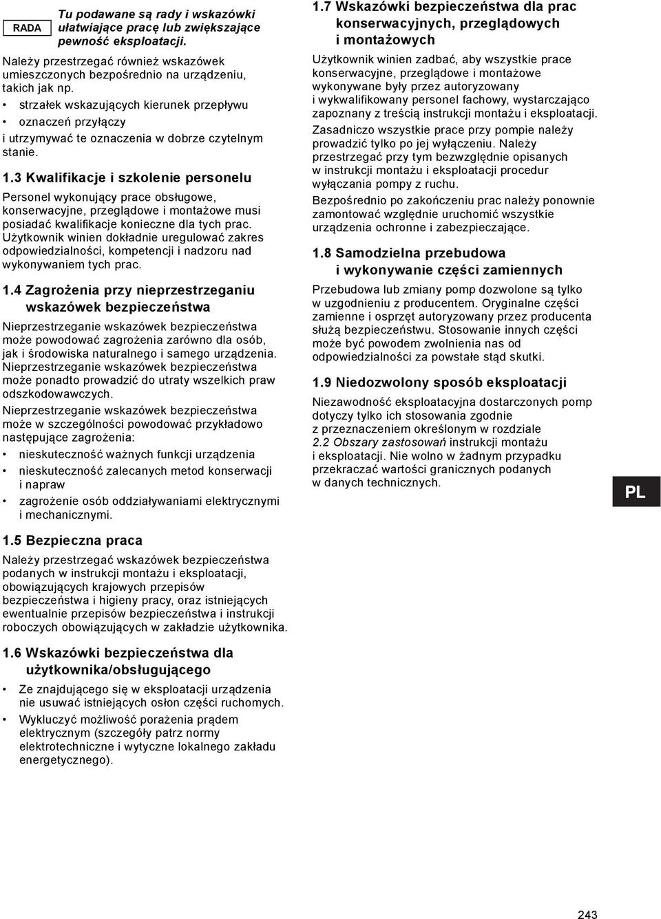 3 Kwalifikacje i szkolenie personelu Personel wykonujący prace obsługowe, konserwacyjne, przeglądowe i montażowe musi posiadać kwalifikacje konieczne dla tych prac.