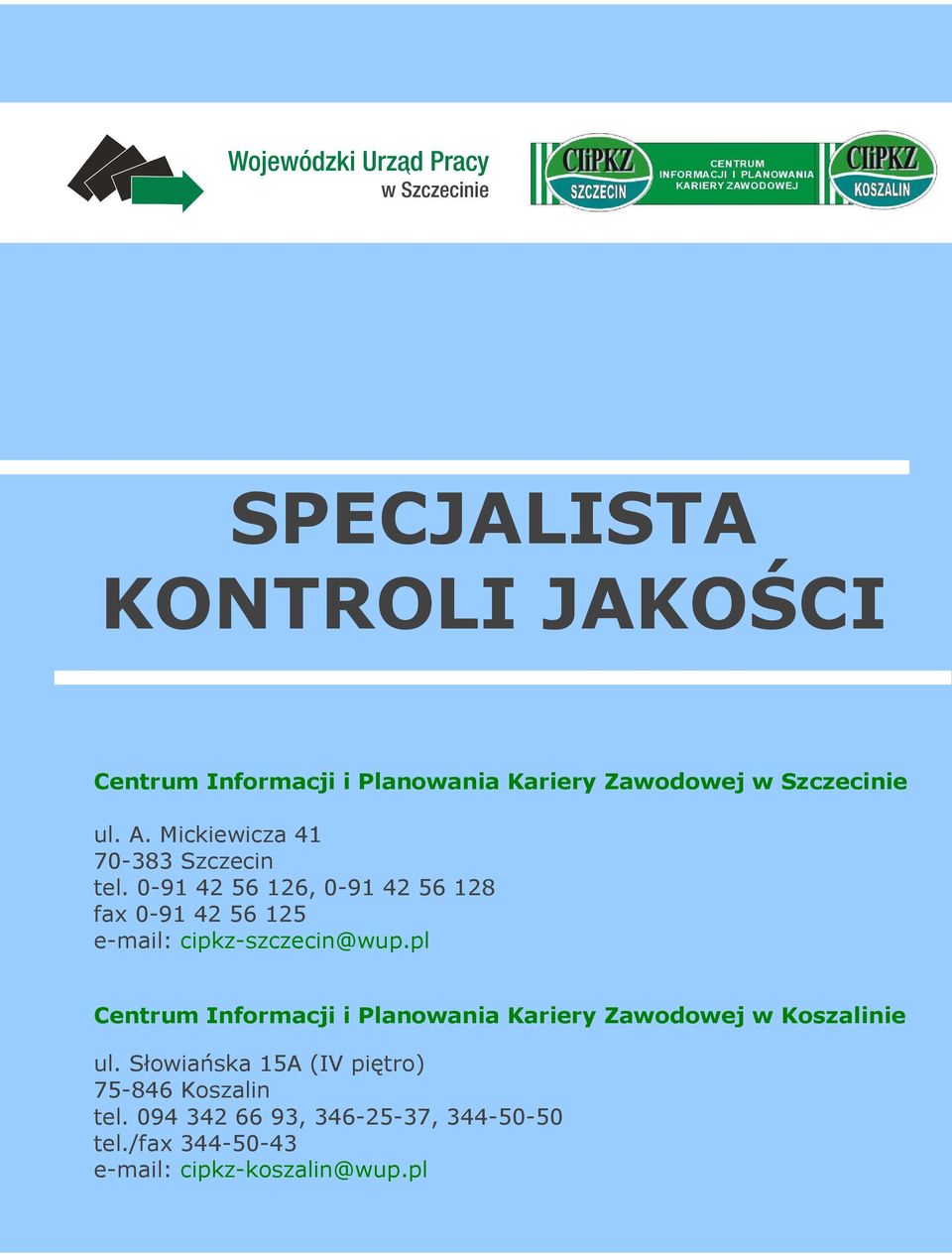 0-91 42 56 126, 0-91 42 56 128 fax 0-91 42 56 125 e-mail: cipkz-szczecin@wup.