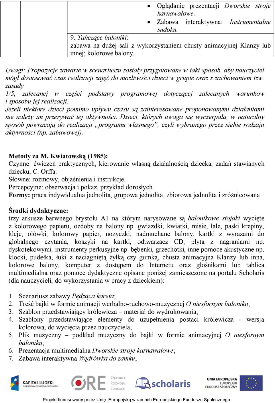 Uwagi: Propozycje zawarte w scenariuszu zostały przygotowane w taki sposób, aby nauczyciel mógł dostosować czas realizacji zajęć do możliwości dzieci w grupie oraz z zachowaniem tzw.