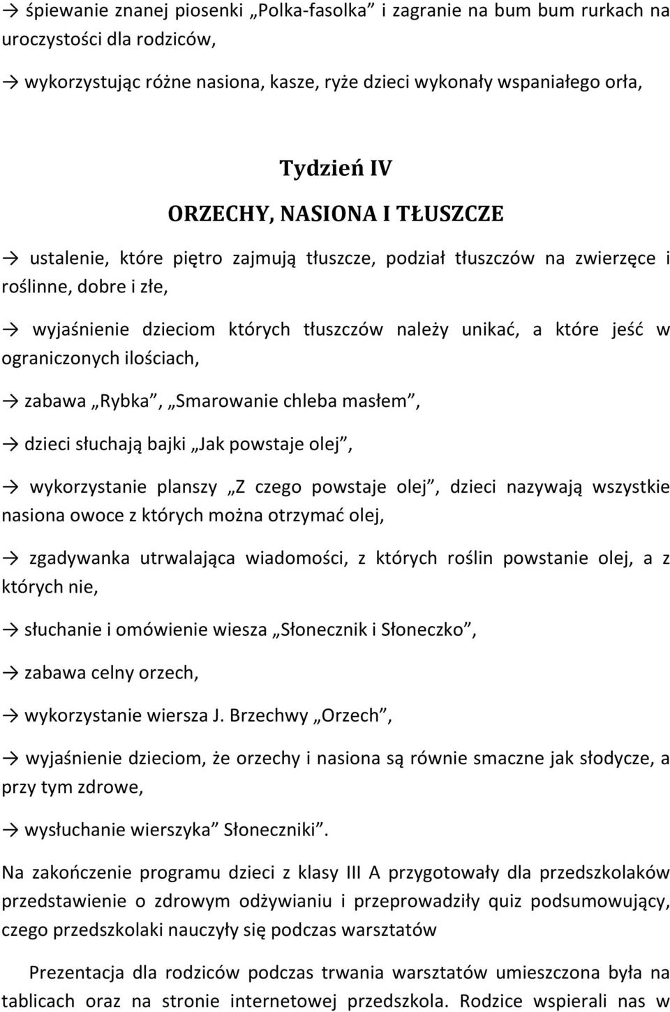 ilościach, zabawa Rybka, Smarowanie chleba masłem, dzieci słuchają bajki Jak powstaje olej, wykorzystanie planszy Z czego powstaje olej, dzieci nazywają wszystkie nasiona owoce z których można