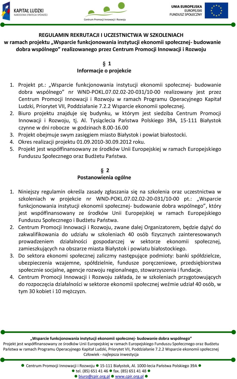 02-20-031/10-00 realizowany jest przez Centrum Promocji Innowacji i Rozwoju w ramach Programu Operacyjnego Kapitał Ludzki, Priorytet VII, Poddziałanie 7.2.2 Wsparcie ekonomii społecznej. 2.