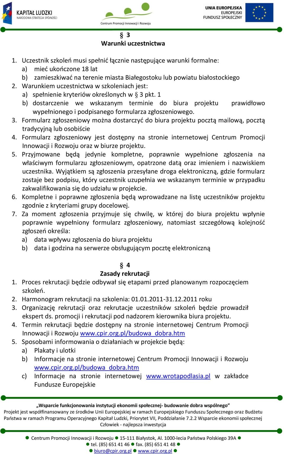 1 b) dostarczenie we wskazanym terminie do biura projektu prawidłowo wypełnionego i podpisanego formularza zgłoszeniowego. 3.