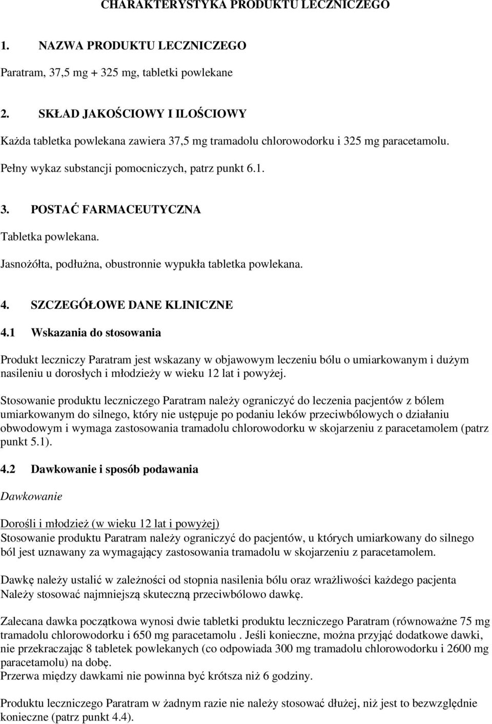 Jasnożółta, podłużna, obustronnie wypukła tabletka powlekana. 4. SZCZEGÓŁOWE DANE KLINICZNE 4.