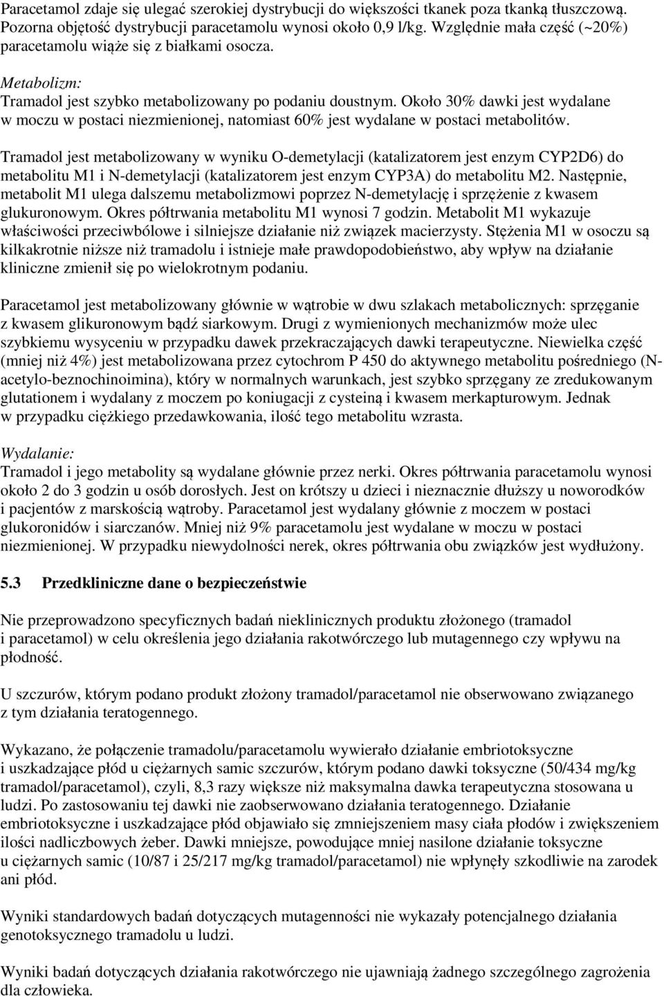 Około 30% dawki jest wydalane w moczu w postaci niezmienionej, natomiast 60% jest wydalane w postaci metabolitów.
