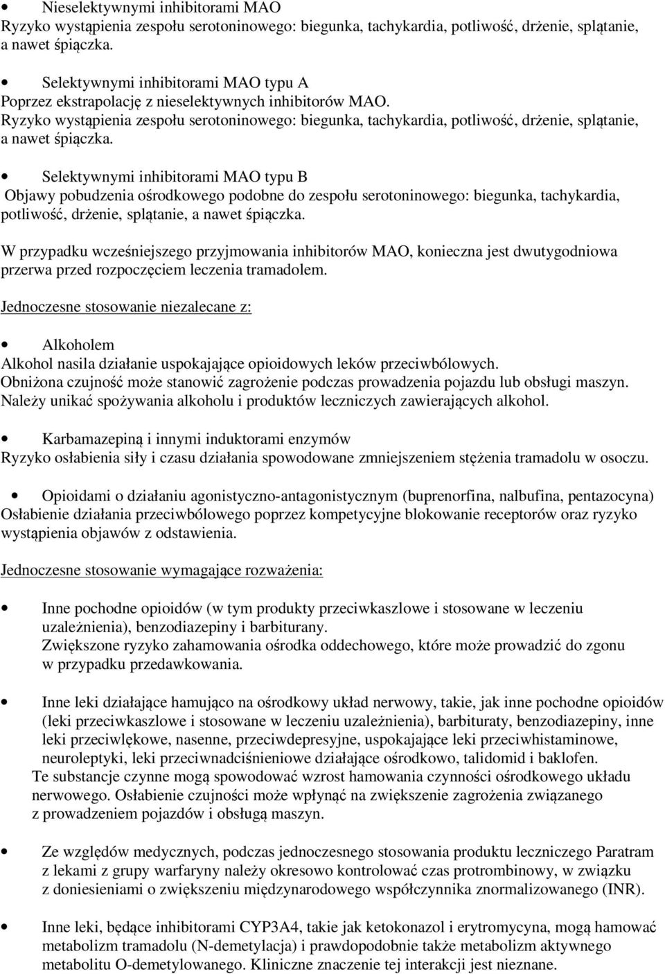 Ryzyko wystąpienia zespołu serotoninowego: biegunka, tachykardia, potliwość, drżenie, splątanie, a nawet śpiączka.