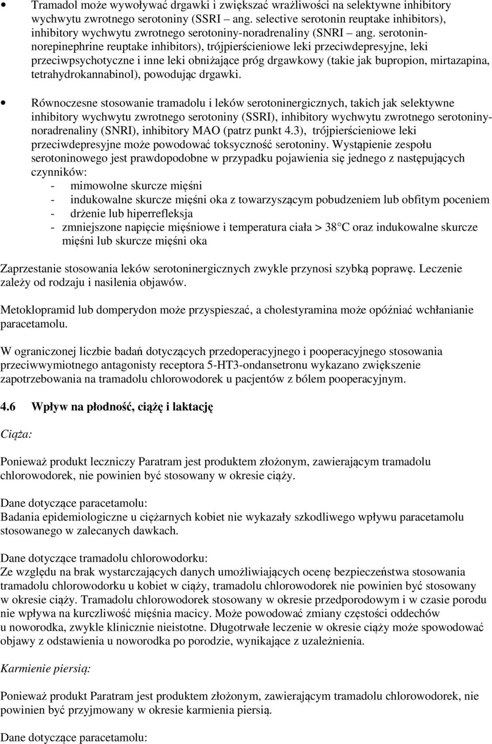 serotoninnorepinephrine reuptake inhibitors), trójpierścieniowe leki przeciwdepresyjne, leki przeciwpsychotyczne i inne leki obniżające próg drgawkowy (takie jak bupropion, mirtazapina,