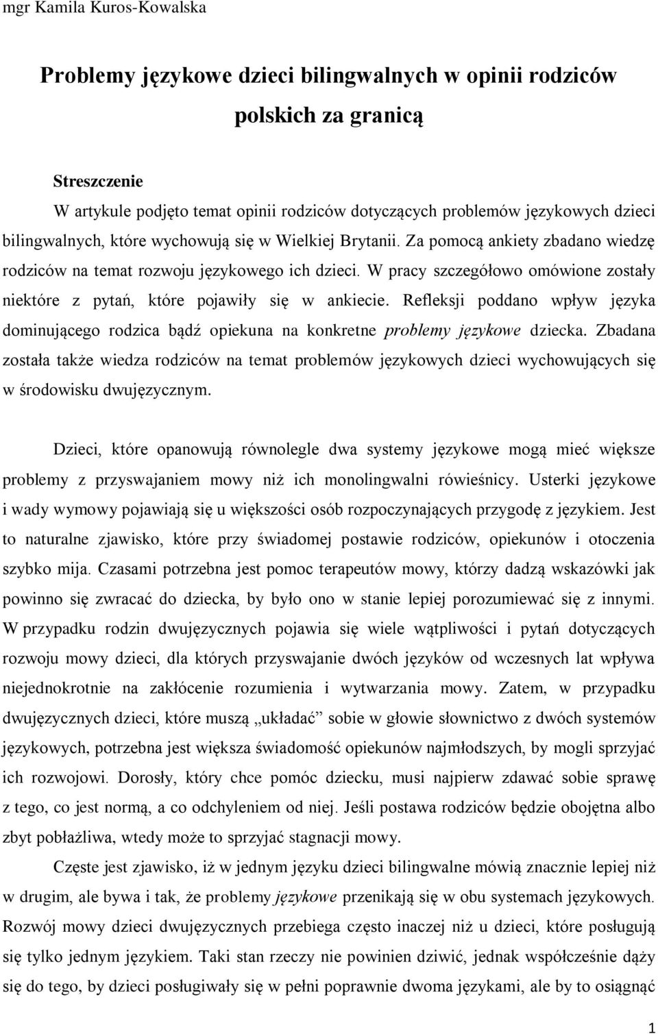 W pracy szczegółowo omówione zostały niektóre z pytań, które pojawiły się w ankiecie. Refleksji poddano wpływ języka dominującego rodzica bądź opiekuna na konkretne problemy językowe dziecka.