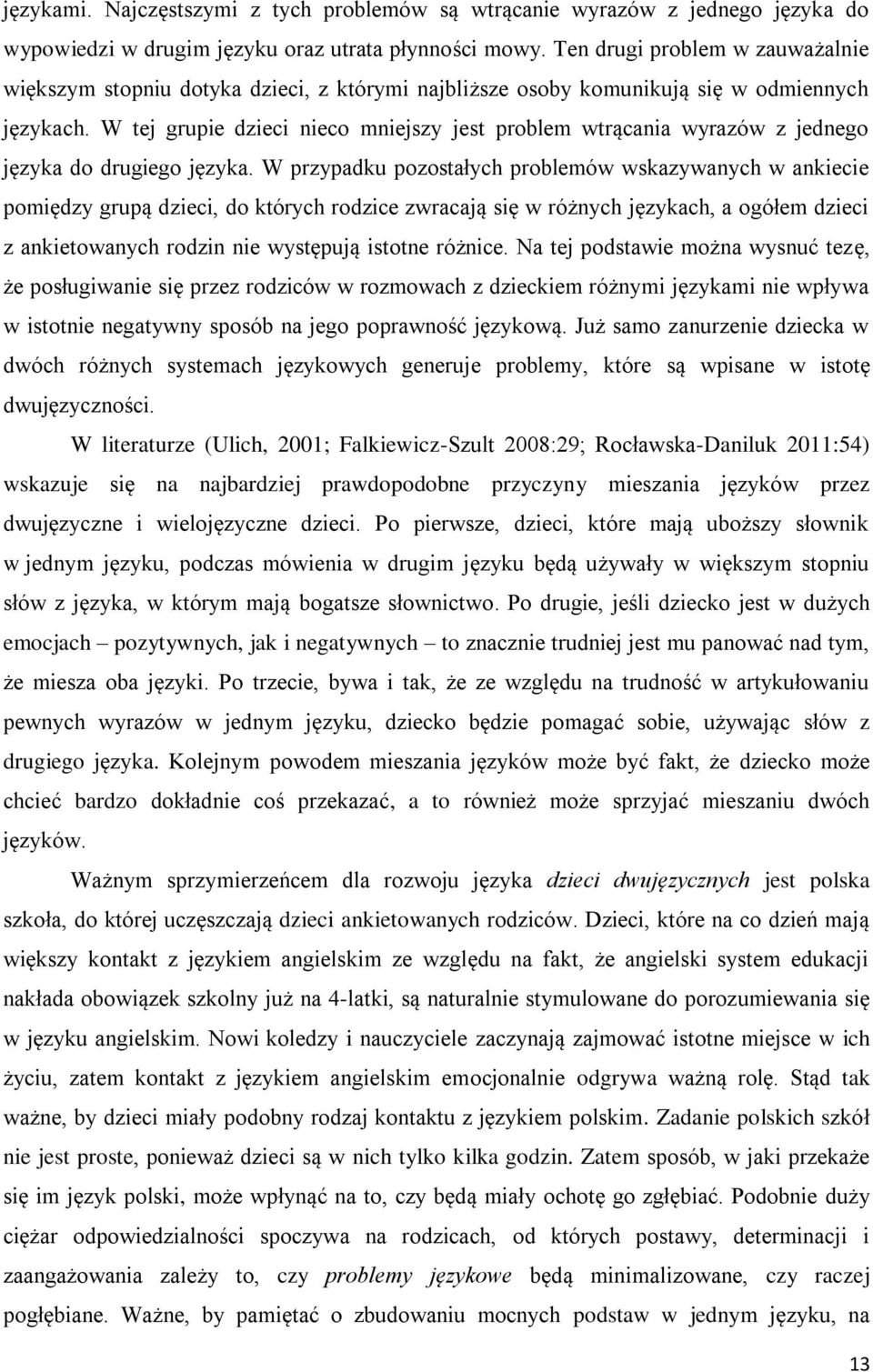 W tej grupie dzieci nieco mniejszy jest problem wtrącania wyrazów z jednego języka do drugiego języka.