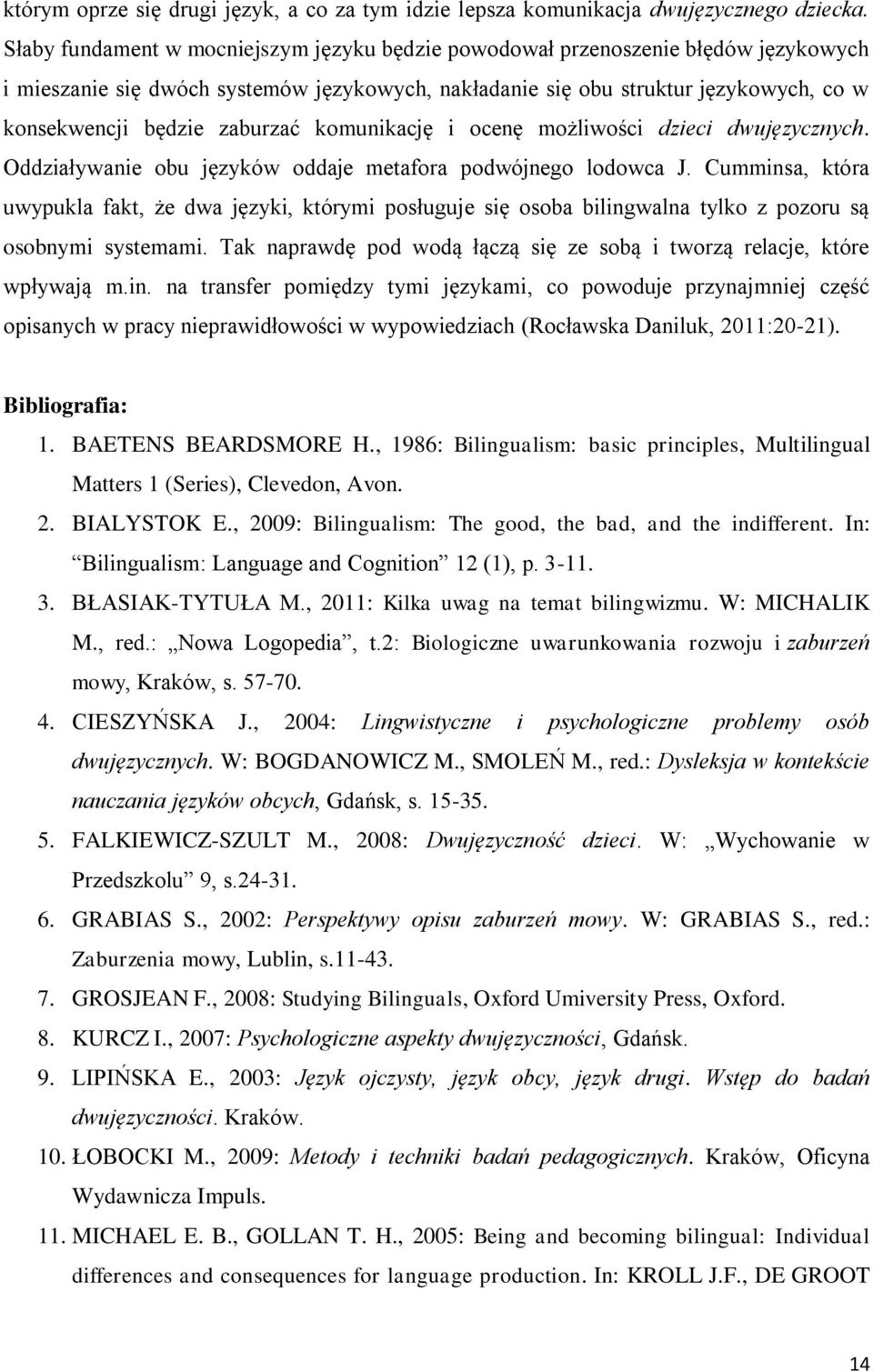 zaburzać komunikację i ocenę możliwości dzieci dwujęzycznych. Oddziaływanie obu języków oddaje metafora podwójnego lodowca J.