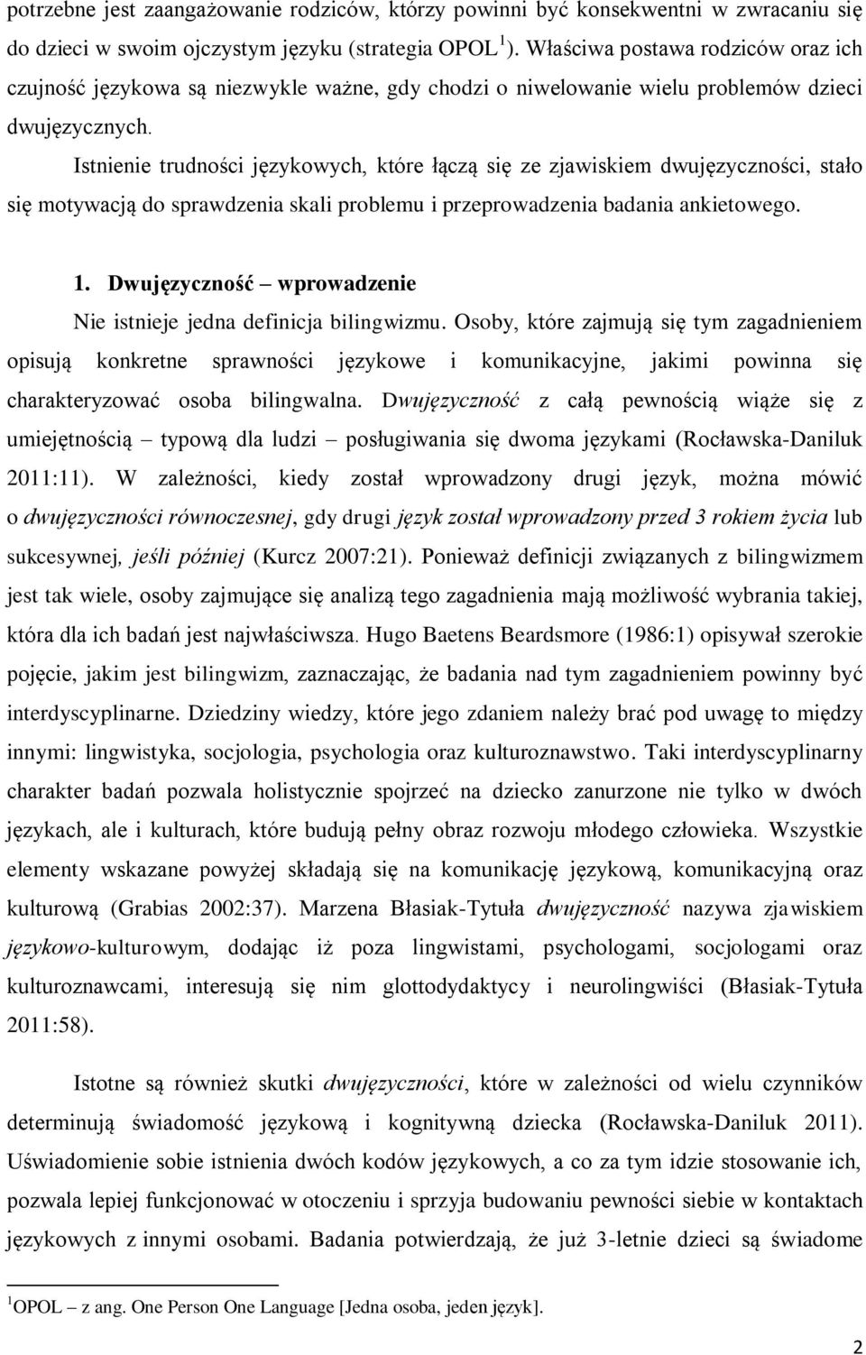 Istnienie trudności językowych, które łączą się ze zjawiskiem dwujęzyczności, stało się motywacją do sprawdzenia skali problemu i przeprowadzenia badania ankietowego. 1.