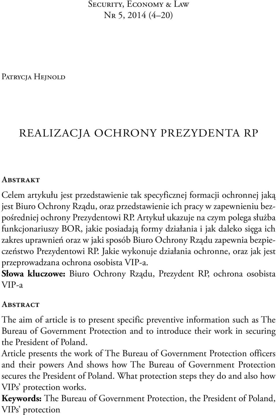 Artykuł ukazuje na czym polega służba funkcjonariuszy BOR, jakie posiadają formy działania i jak daleko sięga ich zakres uprawnień oraz w jaki sposób Biuro Ochrony Rządu zapewnia bezpieczeństwo