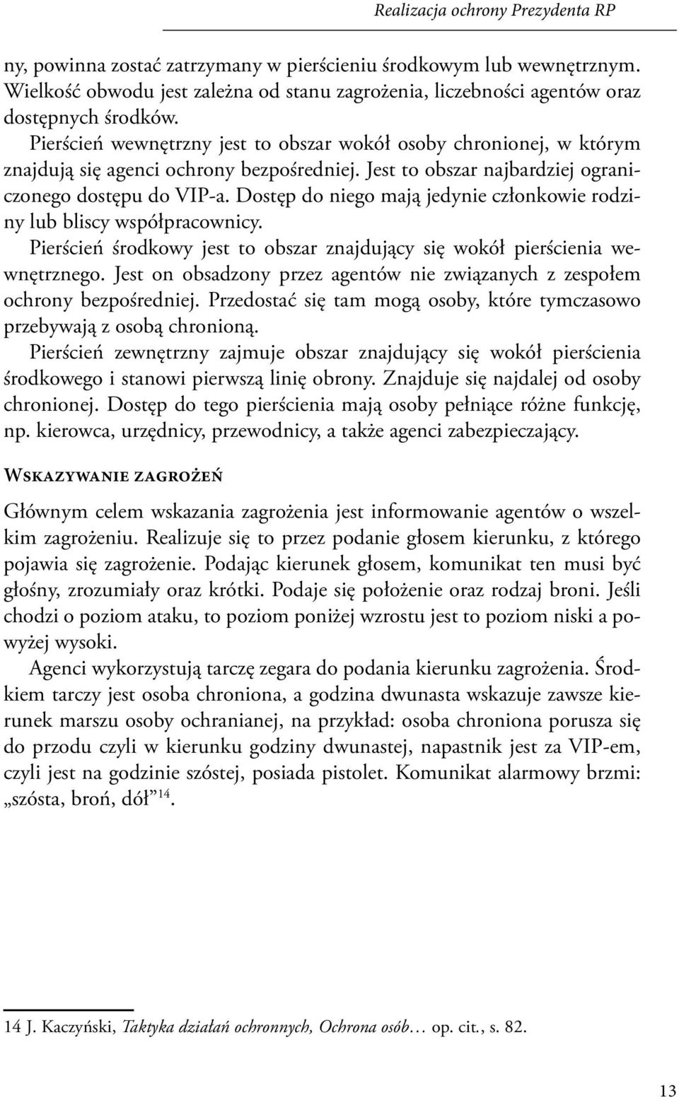 Dostęp do niego mają jedynie członkowie rodziny lub bliscy współpracownicy. Pierścień środkowy jest to obszar znajdujący się wokół pierścienia wewnętrznego.