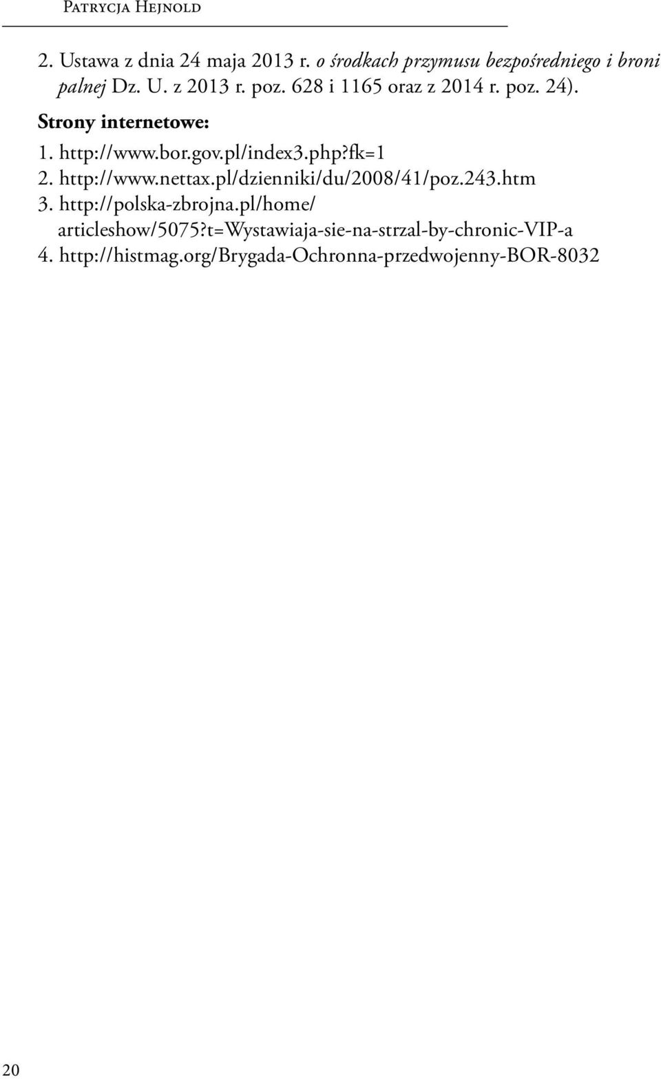 http://www.nettax.pl/dzienniki/du/2008/41/poz.243.htm 3. http://polska-zbrojna.pl/home/ articleshow/5075?