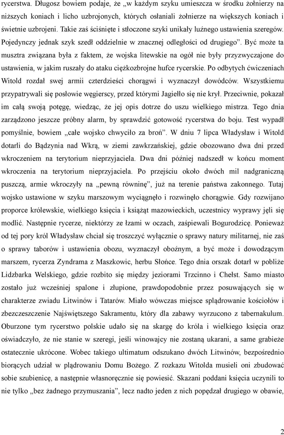 Być może ta musztra związana była z faktem, że wojska litewskie na ogół nie były przyzwyczajone do ustawienia, w jakim ruszały do ataku ciężkozbrojne hufce rycerskie.