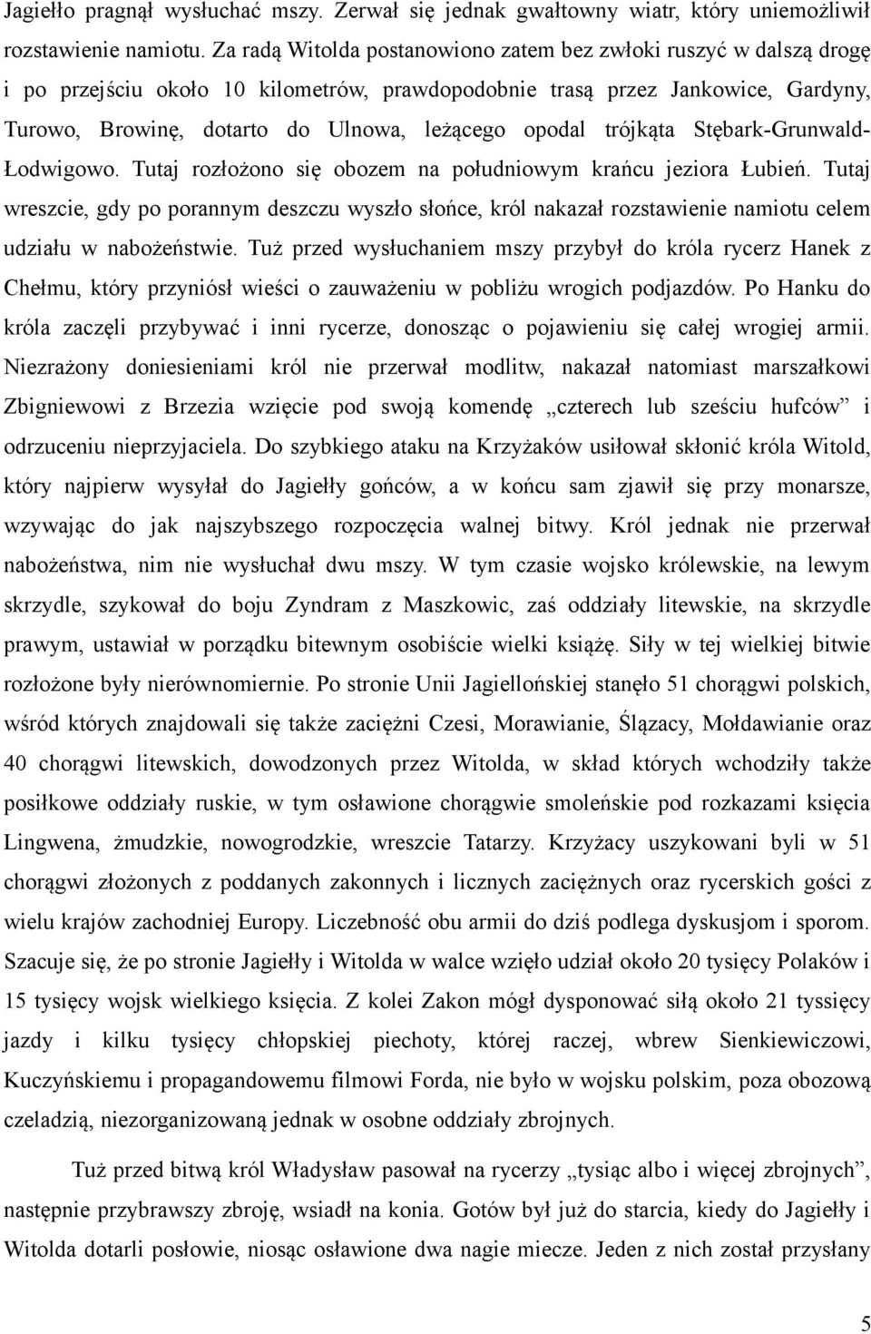 opodal trójkąta Stębark-Grunwald- Łodwigowo. Tutaj rozłożono się obozem na południowym krańcu jeziora Łubień.