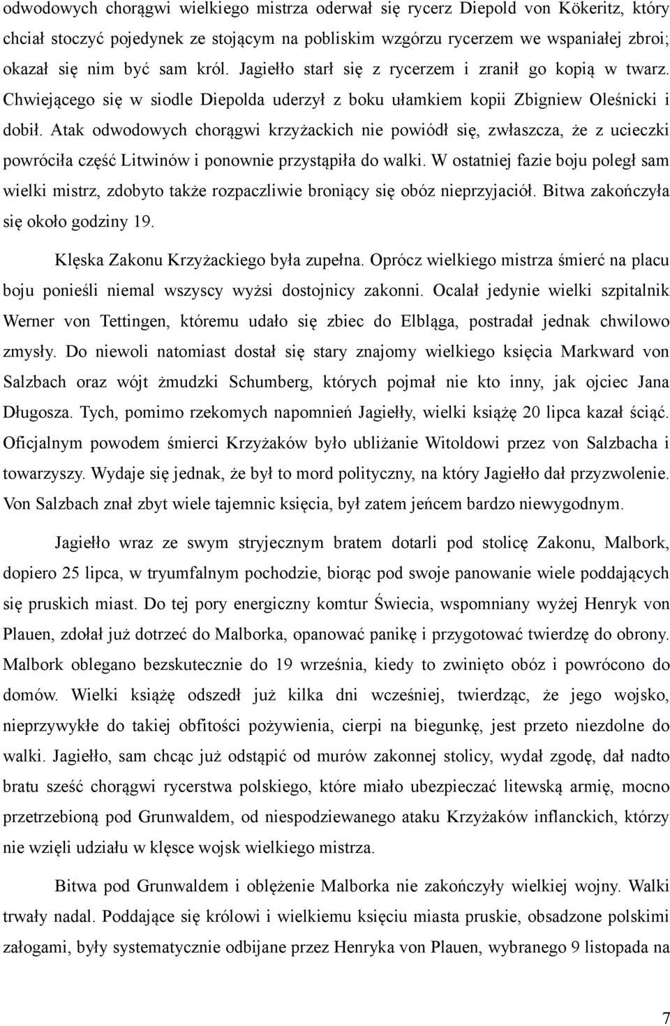 Atak odwodowych chorągwi krzyżackich nie powiódł się, zwłaszcza, że z ucieczki powróciła część Litwinów i ponownie przystąpiła do walki.