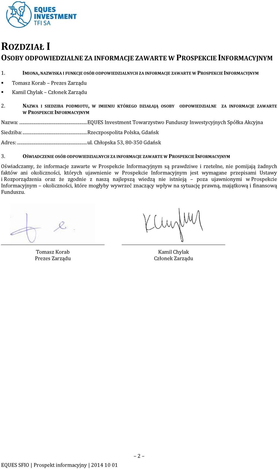 NAZWA I SIEDZIBA PODMIOTU, W IMIENIU KTÓREGO DZIAŁAJĄ OSOBY ODPOWIEDZIALNE ZA INFORMACJE ZAWARTE W PROSPEKCIE INFORMACYJNYM Nazwa:.