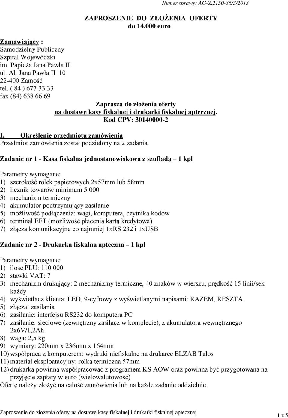 Określenie przedmiotu zamówienia Przedmiot zamówienia został podzielony na 2 zadania.